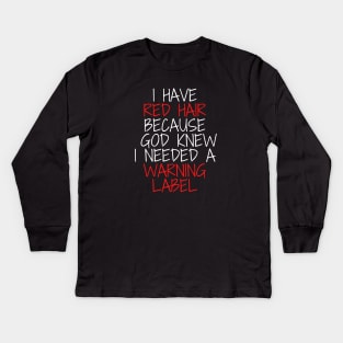 i have red hair because god knew i needed a warning label Kids Long Sleeve T-Shirt